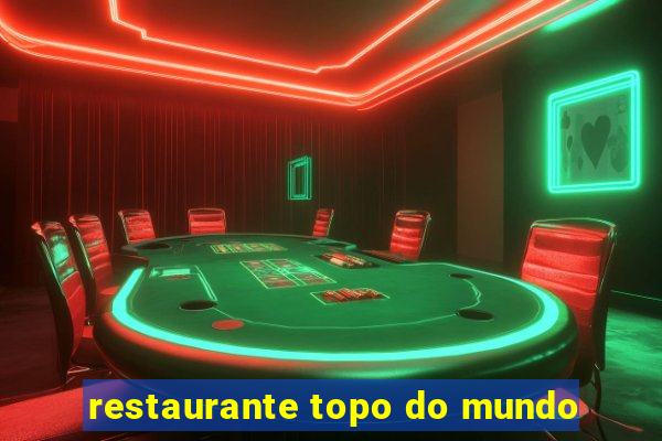 restaurante topo do mundo